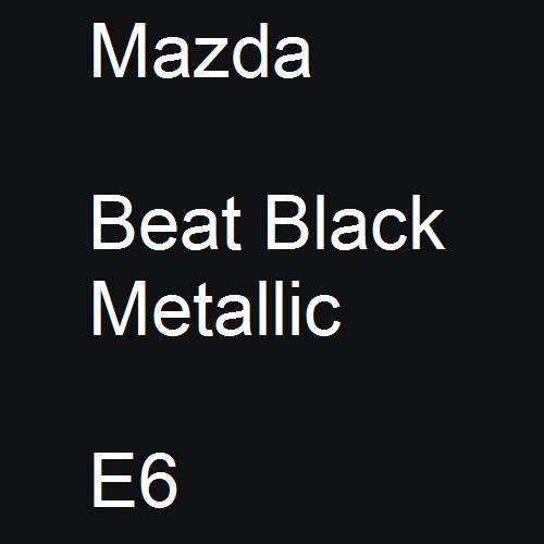 Mazda, Beat Black Metallic, E6.